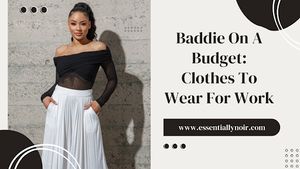 Baddie On A Budget: Clothes To Wear For Work