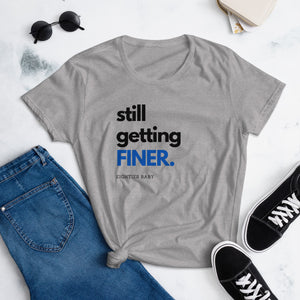 Still Getting Finer Women's short sleeve t-shirt
