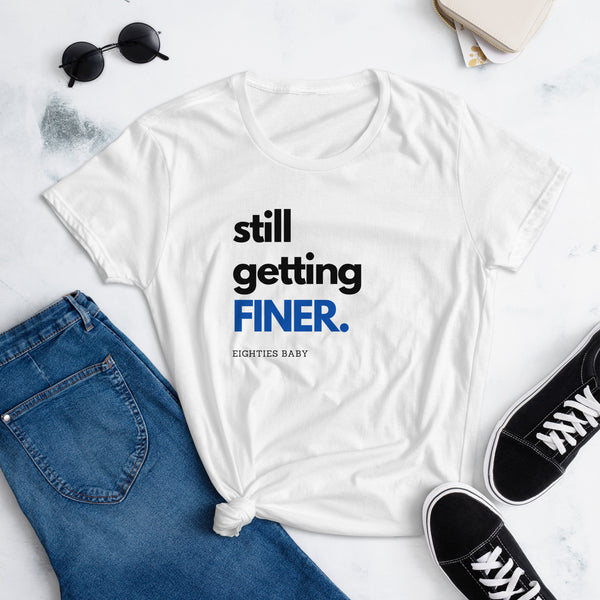 Still Getting Finer Women's short sleeve t-shirt