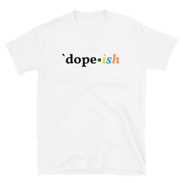 Dope-Ish Short-Sleeve T-Shirt